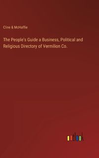 Cover image for The People's Guide a Business, Political and Religious Directory of Vermilion Co.