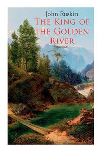 Cover image for The King of the Golden River (Illustrated): Legend of Stiria - A Fairy Tale