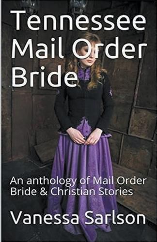 Tennessee Mail Order Bride An Anthology of Mail Order Bride & Christian Stories