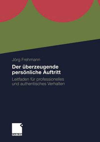 Der UEberzeugende Persoenliche Auftritt: Leitfaden Fur Professionelles Und Authentisches Verhalten