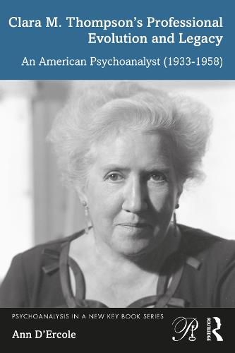 Cover image for Clara M. Thompson's Professional Evolution and Legacy: An American Psychoanalyst (1933-1958)