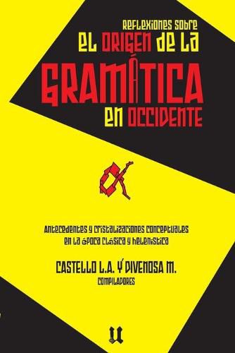 Cover image for Reflexiones sobre el origen de la gramatica: Antecedentes y cristalizaciones conceptuales en la epoca clasica y helenistica