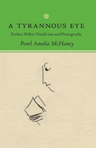 Cover image for A Tyrannous Eye: Eudora Welty's Nonfiction and Photographs