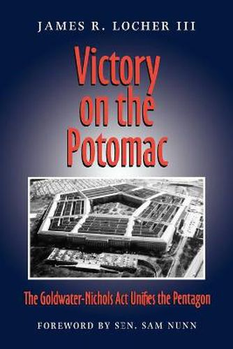 Victory on the Potomac: The Goldwater-Nichols Act Unifies the Pentagon