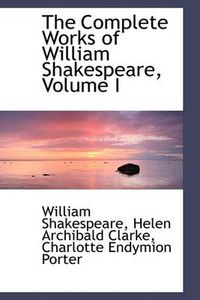 Cover image for The Complete Works of William Shakespeare, Volume I