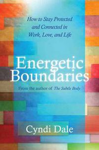 Cover image for Energetic Boundaries: How to Stay Protected and Connected in Work, Love, and Life