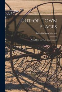 Cover image for Out-of-town Places: With Hints for Their Improvement