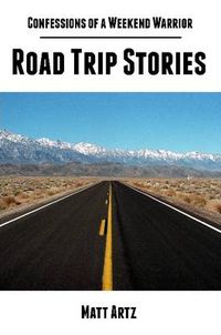 Cover image for Confessions of a Weekend Warrior: Road Trip Stories