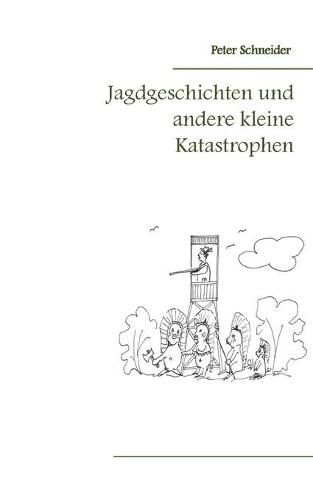 Jagdgeschichten und andere kleine Katastrophen