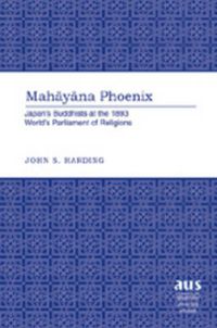 Cover image for Mahayana Phoenix: Japan's Buddhists at the 1893 World's Parliament of Religions