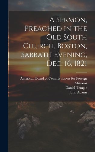 Cover image for A Sermon, Preached in the Old South Church, Boston, Sabbath Evening, Dec. 16, 1821