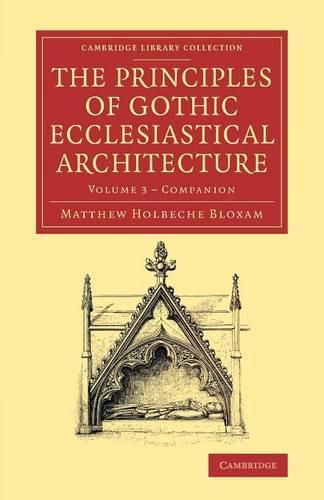 Cover image for Companion to the Principles of Gothic Ecclesiastical Architecture: Being a Brief Account of the Vestments in Use in the Church, Prior to, and the Changes Therein in and from, the Reign of Edward VI