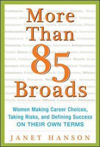 Cover image for More Than 85 Broads: Women Making Career Choices, Taking Risks, and Defining Success - On Their Own Terms