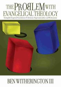 Cover image for The Problem with Evangelical Theology: Testing the Exegetical Foundations of Calvinism, Dispensationalism, and Wesleyanism