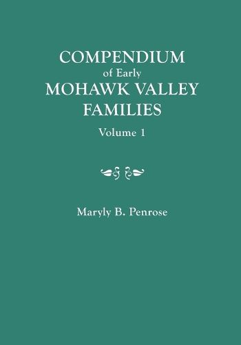 Cover image for Compendium of Early Mohawk Valley [New York] Families. in Two Volumes. Volume 1 - Families Aalbach to Nancy