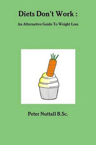 Cover image for Diets Don't Work : An Alternative Guide To Weight Loss