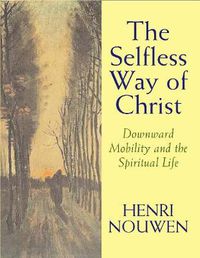 Cover image for The Selfless Way of Christ: Downward Mobility and the Spiritual Life