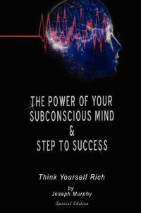 Cover image for The Power of Your Subconscious Mind & Steps To Success: think yourself rich, Special Edition
