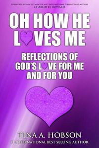 Cover image for Oh How He Loves Me: Reflections of God's Love For Me And For You