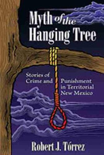 Cover image for Myth of the Hanging Tree: Stories of Crime and Punishment in Territorial New Mexico