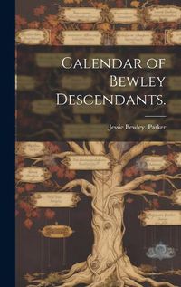 Cover image for Calendar of Bewley Descendants.