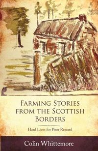 Cover image for Farming Stories from the Scottish Borders: Hard Lives for Poor Reward