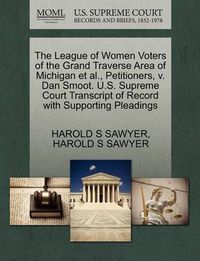 Cover image for The League of Women Voters of the Grand Traverse Area of Michigan Et Al., Petitioners, V. Dan Smoot. U.S. Supreme Court Transcript of Record with Supporting Pleadings