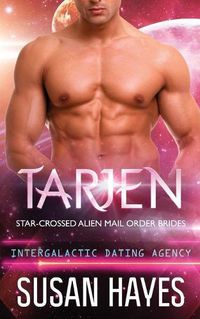 Cover image for Tarjen: Star-Crossed Alien Mail Order Brides (Intergalactic Dating Agency)