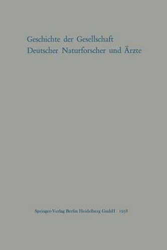 Geschichte Der Gesellschaft Deutscher Naturforscher Und AErzte: Gedachtnisschrift Fur Die Hundertste Tagung Der Gesellschaft Im Auftrage Des Vorstandes Der Gesellschaft Verfasst Von Max Pfannenstiel