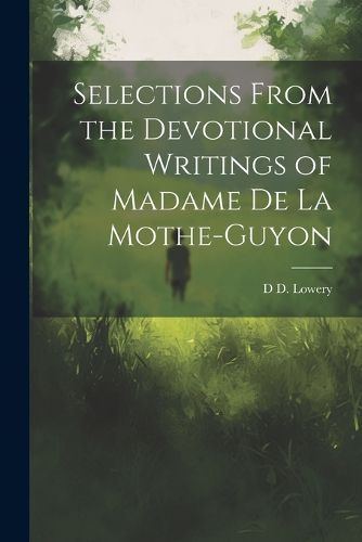 Selections From the Devotional Writings of Madame de la Mothe-Guyon