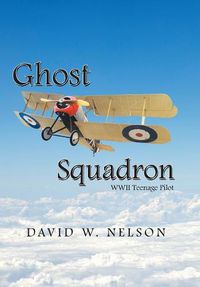 Cover image for Ghost Squadron: Wwii Teenage Pilot