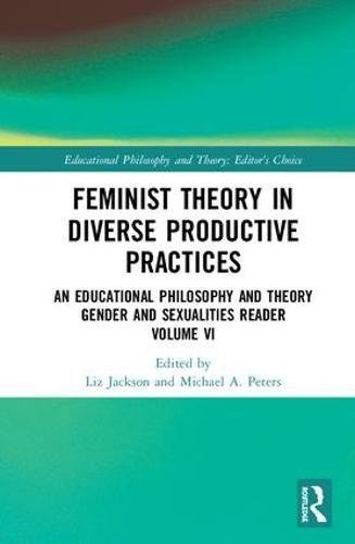 Feminist Theory in Diverse Productive Practices: An Educational Philosophy and Theory Gender and Sexualities Reader Volume VI