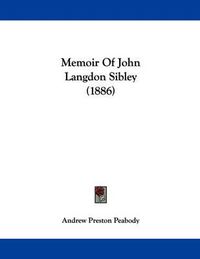 Cover image for Memoir of John Langdon Sibley (1886)