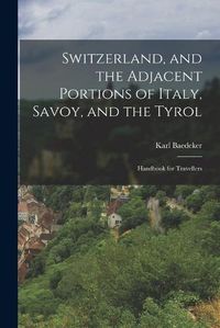 Cover image for Switzerland, and the Adjacent Portions of Italy, Savoy, and the Tyrol