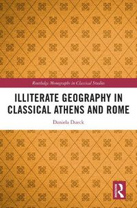 Cover image for Illiterate Geography in Classical Athens and Rome