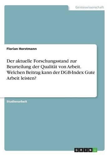 Cover image for Der aktuelle Forschungsstand zur Beurteilung der Qualitat von Arbeit. Welchen Beitrag kann der DGB-Index Gute Arbeit leisten?