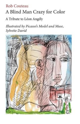 A Blind Man Crazy for Color. A Tribute to Leon Angely: Illustrated by Picasso's Model and Muse, Sylvette David