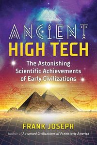 Cover image for Ancient High Tech: The Astonishing Scientific Achievements of Early Civilizations
