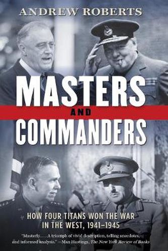 Cover image for Masters and Commanders: How Four Titans Won the War in the West, 1941-1945