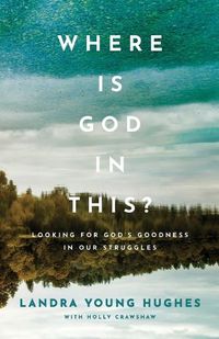 Cover image for Where Is God in This? - Looking for God"s Goodness in Our Struggles