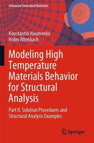 Cover image for Modeling High Temperature Materials Behavior for Structural Analysis: Part II. Solution Procedures and Structural Analysis Examples