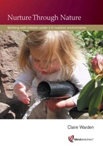Cover image for Nurture Through Nature: Working with Children Under 3 in Outdoor Environments