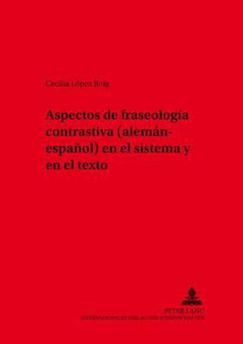 Cover image for Aspectos de Fraseologia Contrastiva (Aleman-Espanol) En El Sistema Y En El Texto