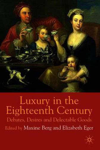 Cover image for Luxury in the Eighteenth Century: Debates, Desires and Delectable Goods