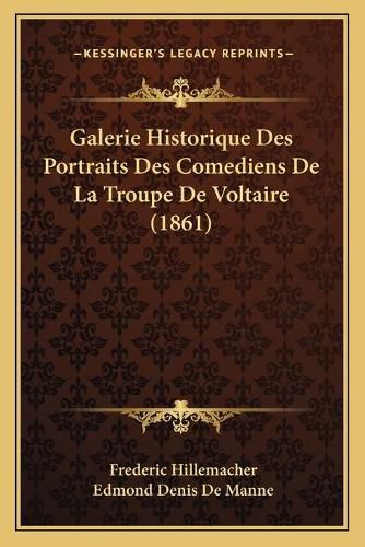 Galerie Historique Des Portraits Des Comediens de La Troupe de Voltaire (1861)