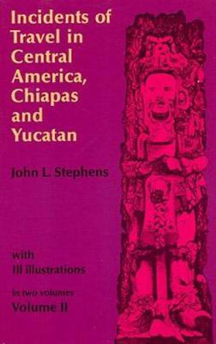 Incidents of Travel in Central America, Chiapas and Yucatan: v. 2