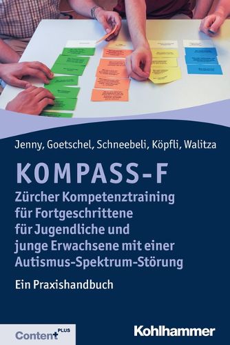 Cover image for Kompass-F - Zurcher Kompetenztraining Fur Fortgeschrittene Fur Jugendliche Und Junge Erwachsene Mit Einer Autismus-Spektrum-Storung: Ein Praxishandbuch