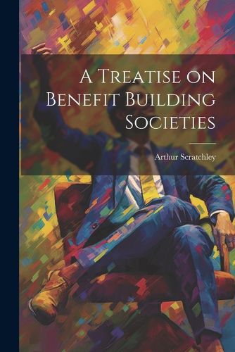 Cover image for A Treatise on Benefit Building Societies