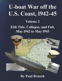 Cover image for U-boat War off the U. S. Coast, 1942-45, Volume 2