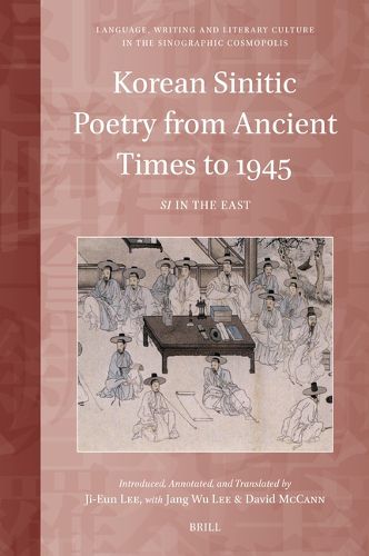 Korean Sinitic Poetry from Ancient Times to 1945: Si in the East